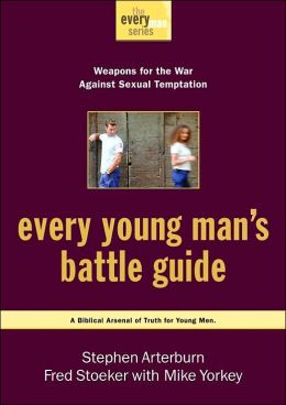 Every Young Man's Battle Guide: Weapons for the War Against Sexual Temptation (Every Man Series) Stephen Arterburn, Fred Stoeker and Mike Yorkey