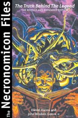 The Necronomicon Files: The Truth Behind The Legend Daniel Harms and John Wisdom Gonce III