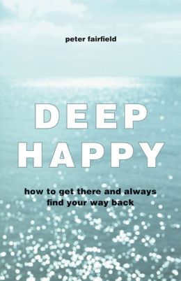 Deep Happy: How to Get There and Always Find Your Way Back
