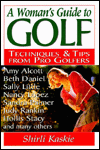 Woman's Guide to Golf: Techniques and Tips from Golfers