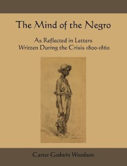 The Mind Of The Negro As Reflected In Letters Written During The Crisis 1800-1860