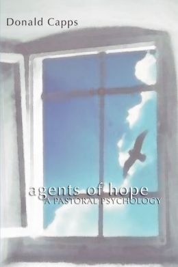 Agents of Hope: A Pastoral Psychology Donald Capps