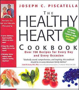 The Healthy Heart Cookbook: Over 700 Recipes for Every Day and Every Occassion Joseph C. Piscatella and Bernie Piscatella