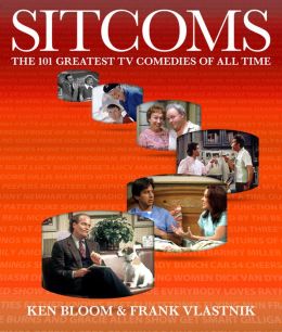 Sitcoms: The 101 Greatest TV Comedies of All Time Ken Bloom, Frank Vlastnik and John Lithgow