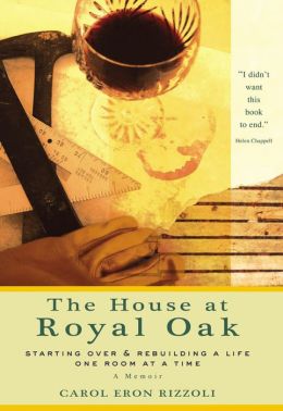 The House at Royal Oak: Starting Over and Rebuilding a Life One Room at a Time
