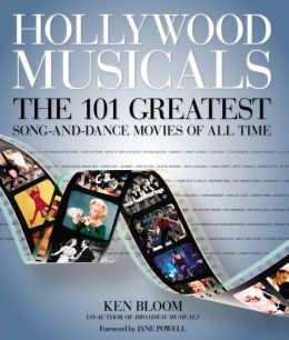 Hollywood Musicals: The 101 Greatest Song-and-Dance Movies of All Time Ken Bloom and Jane Powell