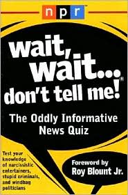 Wait, Wait... Don't Tell Me!: The Oddly Informative News Quiz