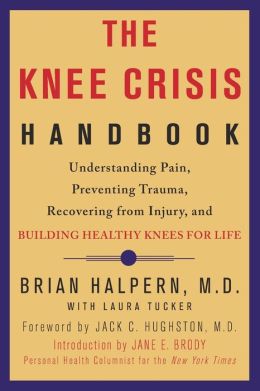 Knee Crisis Handbook: Understanding Pain, Preventing Trauma, Recovering from Injury, and Building Healthy Knees for Life
