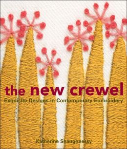 The New Crewel: Exquisite Designs in Contemporary Embroidery Katherine Shaughnessy