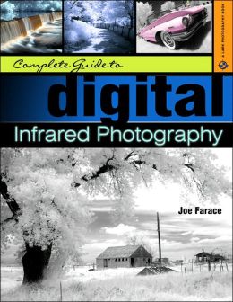 Complete Guide to Digital Infrared Photography Joe Farace