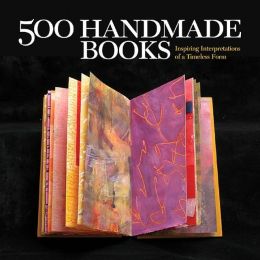 500 Handmade Books: Inspiring Interpretations of a Timeless Form