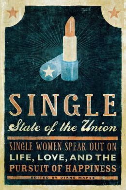 Single State of the Union: Single Women Speak Out on Life, Love, and the Pursuit of Happiness Diane Mapes
