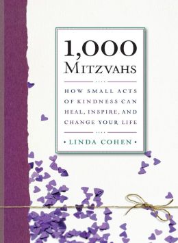 1,000 Mitzvahs: How Small Acts of Kindness Can Heal, Inspire, and Change Your Life Linda Cohen