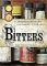 Bitters: A Spirited History of a Classic Cure-All, with Cocktails, Recipes, and Formulas