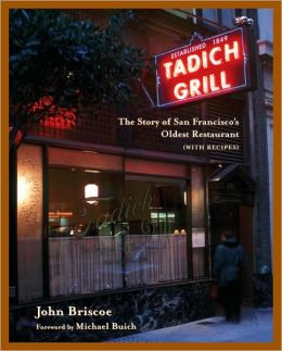 The Tadich Grill: The Story of San Francisco's Oldest Restaurant, with Recipes John Briscoe