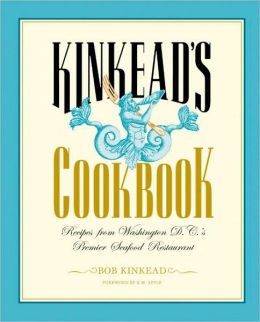 Kinkead's Cookbook: Recipes from Washington D. C.'s Premier Seafood Restaurant