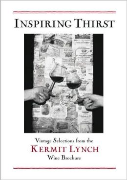 Inspiring Thirst: Vintage Selections from the Kermit Lynch Wine Brochur