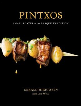Pintxos: Small Plates in the Basque Tradition Lisa Weiss