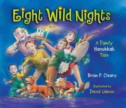 Eight Wild Nights: A Family Hanukkah Tale Brian P. Cleary and David Udovic