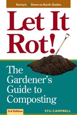 Let It Rot: The Gardener's Guide to Composting