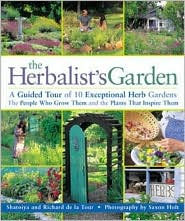 The Herbalist's Garden: A Guided Tour of 10 Exceptional Herb Gardens: The People Who Grow Them and the Plants That Inspire Them