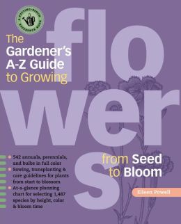 The Gardeners A - Z Guide to Growing Flowers from Seed to Bloom