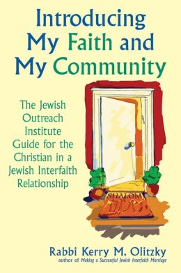 Introducing My Faith and My Community: The Jewish Outreach Institute Guide for the Christian in a Jewish Interfaith Relationship (or Hindu, Muslim, or Buddhist)