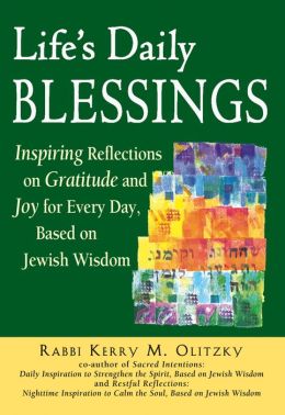 Life's Daily Blessings: Inspiring Reflections on Gratitude and Joy for Every Day, Based on Jewish Wisdom Kerry M. Olitzky