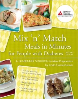 Mix 'n' Match Meals in Minutes for People with Diabetes: A No-Brainer Solution to Meal Preparation Linda Gassenheimer