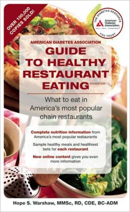 American Diabetes Association Guide to Healthy Restaurant Eating: What to eat in America's most popular chain restaurants Hope S. Warshaw