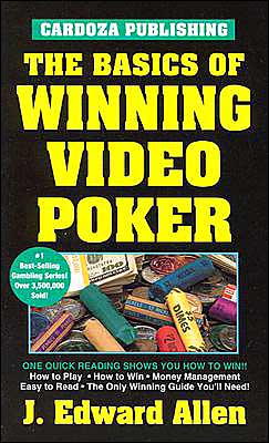 The Basics of Winning Video Poker J. Edward Allen