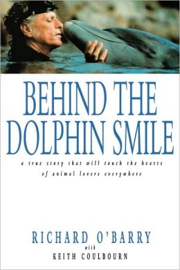 Behind the Dolphin Smile: A True Story That Will Touch the Hearts of Animal Lovers Everywhere
