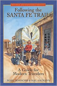 Following the Santa Fe Trail: A Guide for Modern Travelers Marc Simmons and Hal Jackson