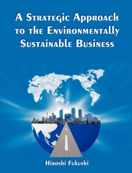 A Strategic Approach To The Environmentally Sustainable Business