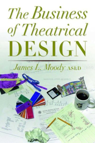 Download free e books for android The Business of Theatrical Design 9781581152487 by James Moody English version 