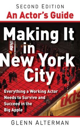 An Actor's Guide--Making It in New York City (Second Edition) Glenn Alterman