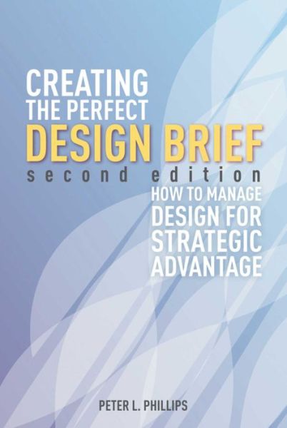 Creating the Perfect Design Brief: How to Manage Design for Stragegic Advantage