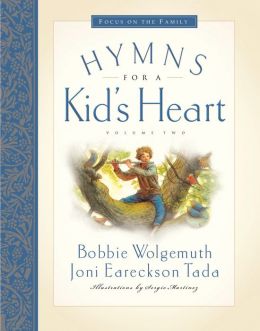 Hymns for a Kid's Heart, Vol. 1 Bobbie Wolgemuth, Joni Eareckson Tada and Sergio Martinez