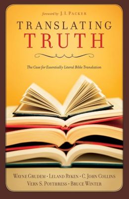 Translating Truth: The Case for Essentially Literal Bible Translation C. John Collins