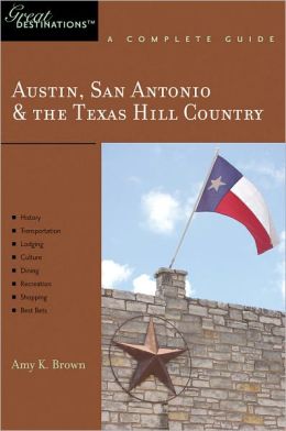 Austin, San Antonio & the Texas Hill Country: Great Destinations: A Complete Guide