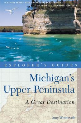 Explorer's Guide Michigan's Upper Peninsula: A Great Destination
