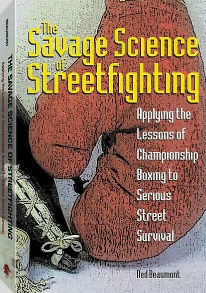 Free french audio books downloads Savage Science Of Streetfighting: Applying The Lessons Of Championship Boxing To Serious Street Survival by Ned Beaumont 