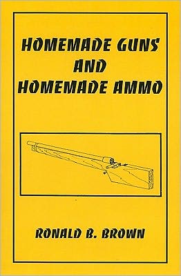 Homemade Guns And Homemade Ammo