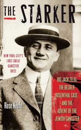 Starker: Big Jack Zelig, the Becker-Rosenthal Case, and the Advent of the Jewish Gangster