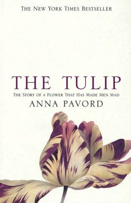 Tulip: The Story of the Flower That Has Made Men Mad