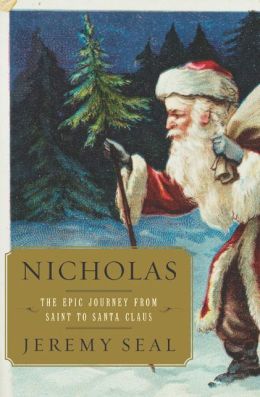 Nicholas: The Epic Journey from Saint to Santa Claus Jeremy Seal