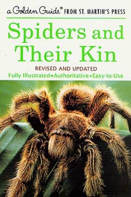 Spiders and Their Kin: Fully Illustrated, Authoritative, Easy-to-Use
