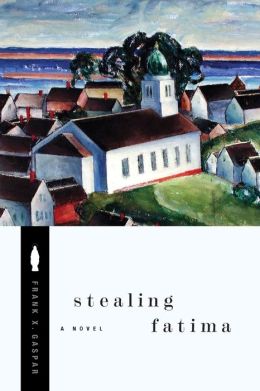 Stealing Fatima: A Novel Frank X. Gaspar