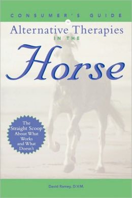 Consumer's Guide to Alternative Therapies in the Horse David W. Ramey