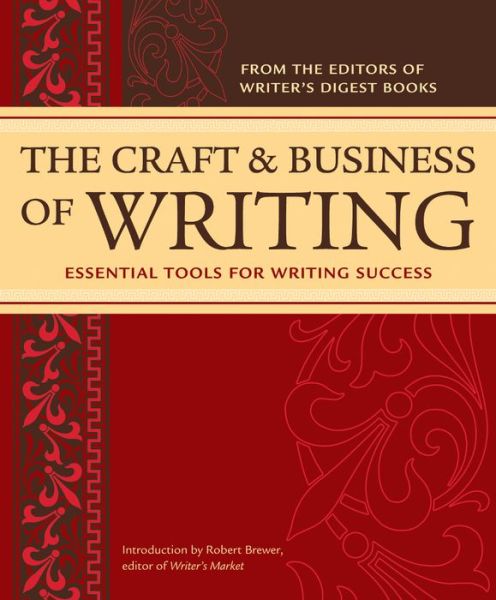 The Craft & Business Of Writing: Essential Tools For Writing Success